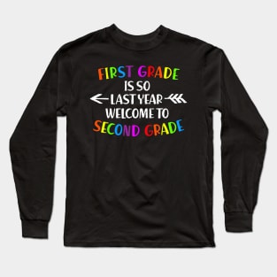 First Grade Is So Last Year Welcome To Second grade Long Sleeve T-Shirt